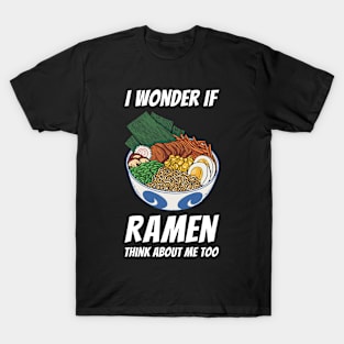 I Wonder If Ramen Think About Me Too T-Shirt